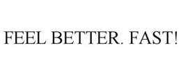 FEEL BETTER. FAST! trademark