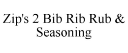 ZIP'S 2 BIB RIB RUB & SEASONING trademark