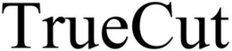 TRUECUT trademark