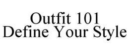 OUTFIT 101 DEFINE YOUR STYLE trademark