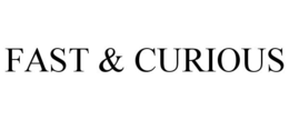 FAST & CURIOUS trademark