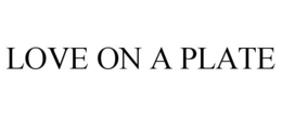 LOVE ON A PLATE trademark
