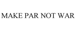 MAKE PAR NOT WAR trademark