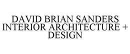 DAVID BRIAN SANDERS INTERIOR ARCHITECTURE + DESIGN trademark