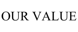 OUR VALUE trademark