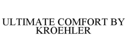 ULTIMATE COMFORT BY KROEHLER trademark