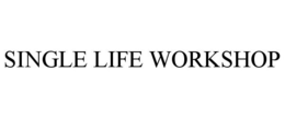 SINGLE LIFE WORKSHOP trademark