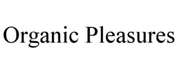 ORGANIC PLEASURES trademark