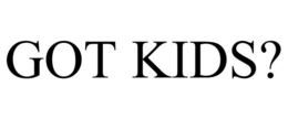 GOT KIDS? trademark