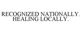 RECOGNIZED NATIONALLY. HEALING LOCALLY. trademark