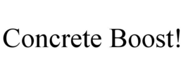 CONCRETE BOOST! trademark