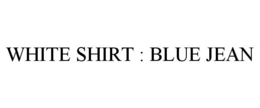 WHITE SHIRT : BLUE JEAN trademark
