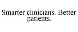 SMARTER CLINICIANS. BETTER PATIENTS. trademark