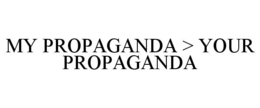 MY PROPAGANDA > YOUR PROPAGANDA trademark