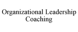 ORGANIZATIONAL LEADERSHIP COACHING trademark