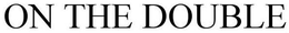 ON THE DOUBLE trademark
