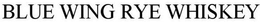 BLUE WING RYE WHISKEY trademark