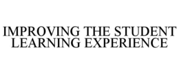 IMPROVING THE STUDENT LEARNING EXPERIENCE trademark