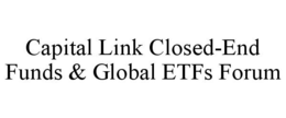 CAPITAL LINK CLOSED-END FUNDS & GLOBAL ETFS FORUM trademark