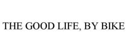 THE GOOD LIFE, BY BIKE trademark