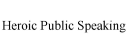 HEROIC PUBLIC SPEAKING trademark