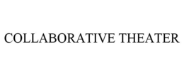 COLLABORATIVE THEATER trademark