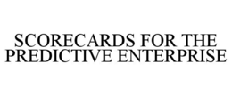 SCORECARDS FOR THE PREDICTIVE ENTERPRISE trademark