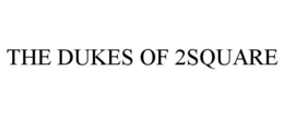 THE DUKES OF 2SQUARE trademark
