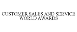 CUSTOMER SALES AND SERVICE WORLD AWARDS trademark