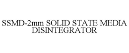 SSMD-2MM SOLID STATE MEDIA DISINTEGRATOR trademark