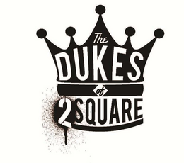 THE DUKES OF 2SQUARE trademark