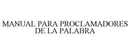 MANUAL PARA PROCLAMADORES DE LA PALABRA trademark