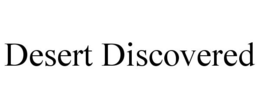 DESERT DISCOVERED trademark