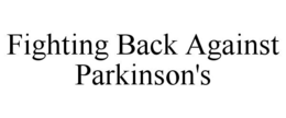 FIGHTING BACK AGAINST PARKINSON'S trademark