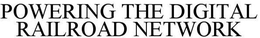 POWERING THE DIGITAL RAILROAD NETWORK trademark