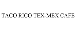 TACO RICO TEX-MEX CAFE trademark