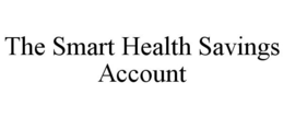 THE SMART HEALTH SAVINGS ACCOUNT trademark