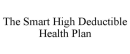 THE SMART HIGH DEDUCTIBLE HEALTH PLAN trademark