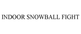 INDOOR SNOWBALL FIGHT trademark