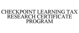 CHECKPOINT LEARNING TAX RESEARCH CERTIFICATE PROGRAM trademark