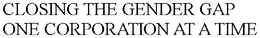 CLOSING THE GENDER GAP ONE CORPORATION AT A TIME trademark