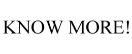 KNOW MORE! trademark