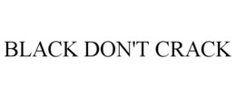 BLACK DON'T CRACK trademark