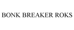 BONK BREAKER ROKS trademark