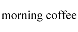 MORNING COFFEE trademark