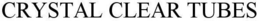 CRYSTAL CLEAR TUBES trademark