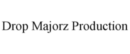DROP MAJORZ PRODUCTION trademark