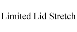 LIMITED LID STRETCH trademark