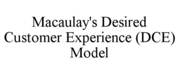 MACAULAY'S DESIRED CUSTOMER EXPERIENCE (DCE) MODEL trademark