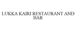 LUKKA KAIRI RESTAURANT AND BAR trademark